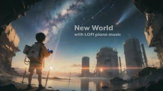 【新世界】New World『lofi piano music/beats to chill/relax to』