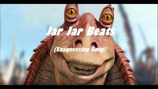 Jar Jar Beats (Exsqueezing Song)