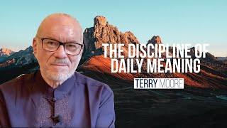 The Discipline of Daily Meaning- Terry Moore