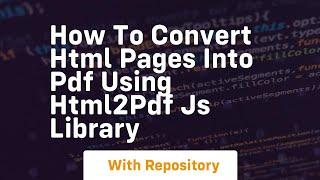 How to convert html pages into pdf using html2pdf js library