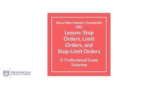 SIE Exam SLoBS and BLiSS - Stop Orders and Limit Orders