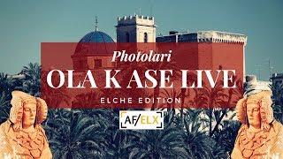 PHOTOLARI OLA K ASE Live ELCHE EDITION