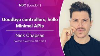 Goodbye controllers, hello Minimal APIs - Nick Chapsas - NDC London 2023