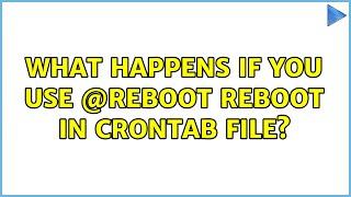 Ubuntu: What happens if you use @reboot reboot in crontab file?