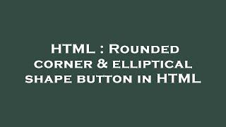 HTML : Rounded corner & elliptical shape button in HTML