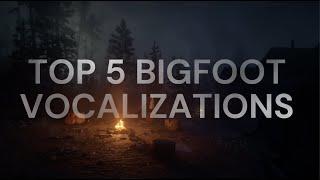 TOP 5 BEST Bigfoot Vocalizations YOU HAVE TO HEAR!! #BigfootSounds #BigfootVocalizations