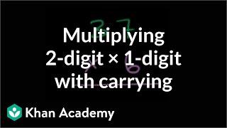 Multiplying: 2 digits times 1 digit (with carrying) | Arithmetic | Khan Academy