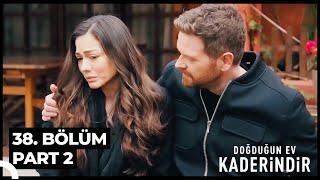 Doğduğun Ev Kaderindir 38. Bölüm Part 2