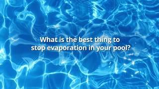 What is the best way to stop evaporation in a swimming pool?