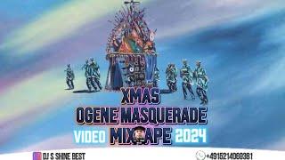 XMAS OGENE MASQUERADE VIDEO MIXTAPE 2024 BY DJ S SHINE BEST