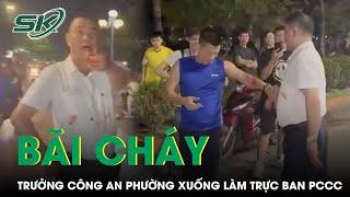 Tướng Đinh Văn Nơi Điều Chuyển Trưởng Công An Phường Bãi Cháy Xuống Làm Trực Ban PCCC | SKĐS