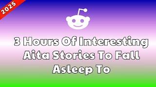 3 HOURS OF INTERESTING STORIES TO FALL ASLEEP TO  BEST REDDIT STORIES COMPILATION  BEST OF REDDIT