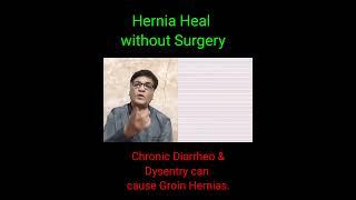 Hernia Treatment without Surgery. One another cause of groin hernias is Chronic diarrheo & dysentry.