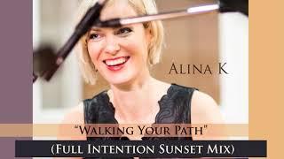 ALINA K - Walking Your Path (Full Intention Sunset Mix)