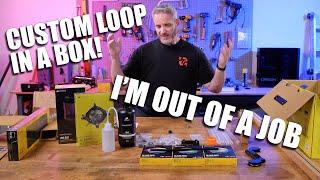 I wish someone would make custom loop in a box... oh wait. THEY DID!