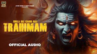 Trahimam | महादेव का क्रोध | Official Music Video | Acme Muzic & Anup Kumar | Shiva Song