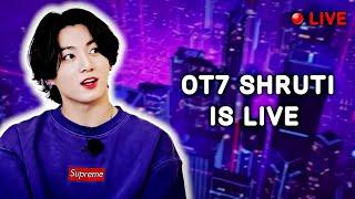 ︎ OT7 SHRUTI ︎ is live  Let's talk 