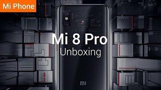 Mi 8 Pro : Unboxing the New Flagship