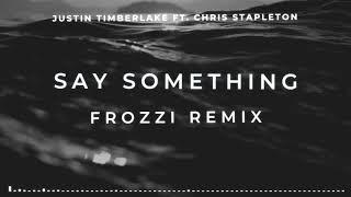 Justin Timberlake - Say Something (FROZZI Remix) | FREE DOWNLOAD |