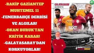 GALATASARAY'DA HEDEF GAZİANTEP VE LİDERLİK | FENERBAHÇE DERBİSİ ÖNCESİ YALANLAR | OKAN BURUK KARARI