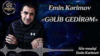 Emin Kerimov - Gelib Gedirem 2021