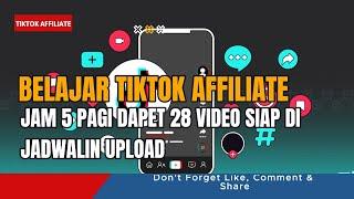 🟢TIKTOK AFFILIATE PEMULA⁉️JAM 5 PAGI DAPET 28 VIDEO SIAP DI JADWALIN UPLOAD