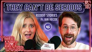 They Can't Be Serious.. Ft. Smosh's Ian Hecox || Two Hot Takes Podcast || Reddit Readings