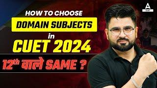 How to Choose Subjects in CUET 2024 Exam? 