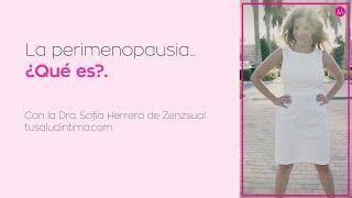 LA PERIMENOPAUSIA con la Dra. Sofía Herrera de Zenzsual