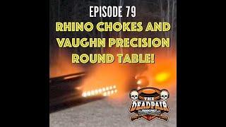 Episode 79, Rhino chokes and Vaughn Precision round table!