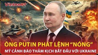 Điểm nóng: Ông Putin phát lệnh Oreshnik “lên nòng”, Mỹ cảnh báo thảm kịch bắt đầu với Ukraine