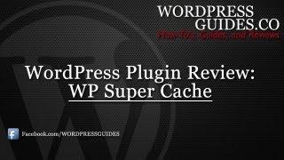 Super Cache WordPress Plugin Review