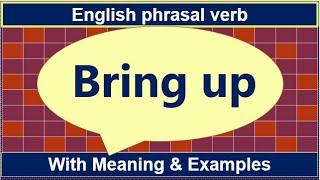 Phrasal verb Bring up Meaning with Example Sentence | English Phrasal verbs for English Improvement