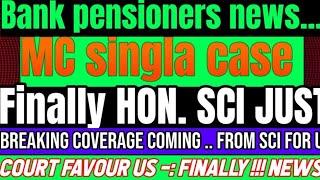 Bank pensioners - BIG UPDATE :: COMING FROM HON.. SCI - MC SINGLA CASE - THE GREAT ....