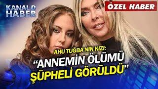 Özel Röportaj! Ahu Tuğba'nın Kızı Annesinin Otopsi Sürecini Kanal D Haber'e Anlattı