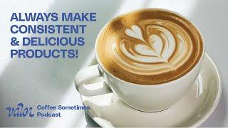 Coffee Sometimes Podcast – How to Make a GREAT Product, CONSISTENTLY – 10/18/2022