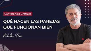 CONFERENCIA GRATUITA - Qué hacen las parejas que funcionan bien - Walter Riso