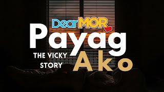 Dear MOR: "Payag Ako" | The Vicky Story