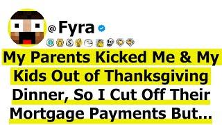 My Parents Kicked Me & My Kids Out of Thanksgiving Dinner, So I Cut Off Their Mortgage Payments But