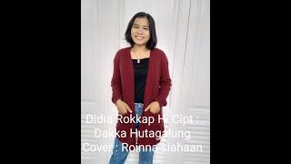 Lagu Batak....DIDIA ROKKAPPHI [ COVER ROINNA SIAHAAN ] CIPT : DAKKA HUTAGALUNG