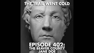 The Trail Went Cold - Episode 402 - The Beaver County Jane Doe