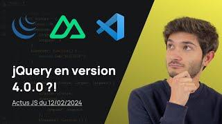 jQuery en version 4.0.0 ?! (Nuxt, VSCode, etc...) - Actus JS de la semaine (12 février 2024)