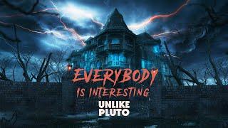 Unlike Pluto - Everybody Is Interesting