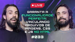  GARANTA A FUNCIONALIDADE PERFEITA - Vinculando arquivos de imagens, CSS e JS no HTML #033