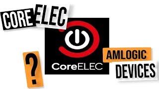 WHAT IS COREELEC ? A MINOR FORK OF LIBREELEC FOR AMLOGIC DEVICES