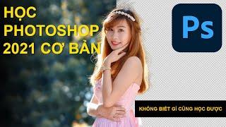 Học PHOTOSHOP 2021 cơ bản (KHÔNG BIẾT GÌ CŨNG HỌC ĐƯỢC )