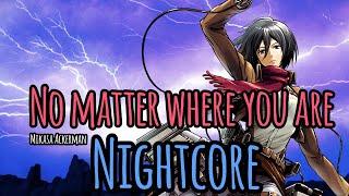 Nightcore / No matter where you are - Mikasa Ackerman // Mia Tokisayo