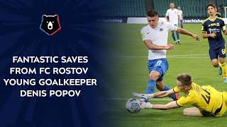 Fantastic Saves from FC Rostov Young Goalkeeper Denis Popov