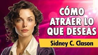 Cómo ATRAER Lo Que Deseas  [PODER DE ATRACCIÓN] - Sidney C. Clason  |  AUDIOLIBRO COMPLETO