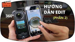 Insta360 X3 X4 ... Hướng dẫn sử dụng camera 360 (Phần 2): HƯỚNG DẪN BIÊN TẬP VIDEO 360